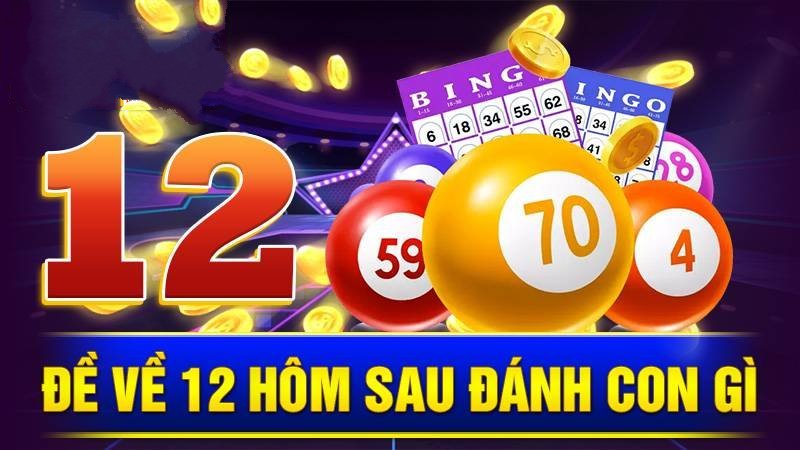 de-ve-12-hom-sau-danh-con-gi-kubet