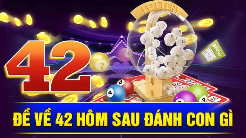 de-ve-42-hom-sau-danh-con-gi-kubet